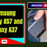 Samsung Galaxy A57 and Galaxy A37